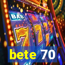 bete 70